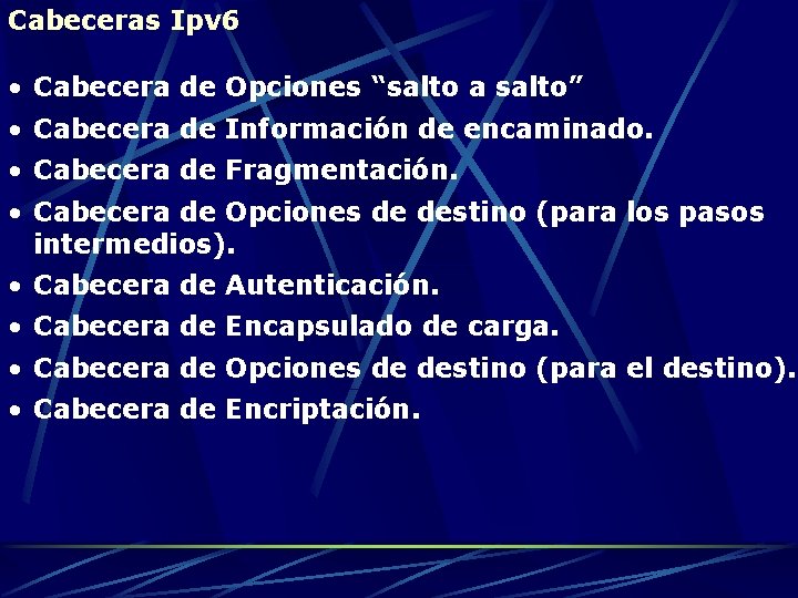 Cabeceras Ipv 6 • Cabecera de Opciones “salto a salto” • Cabecera de Información