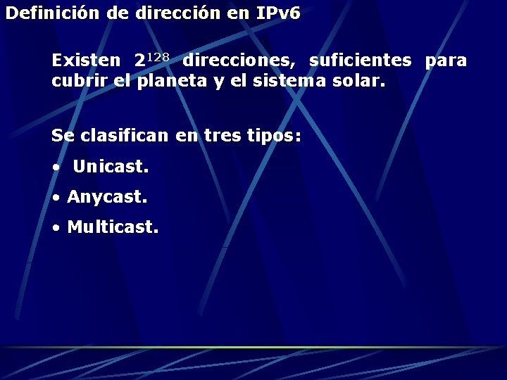Definición de dirección en IPv 6 Existen 2128 direcciones, suficientes para cubrir el planeta