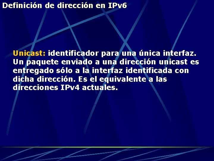 Definición de dirección en IPv 6 Unicast: identificador para una única interfaz. Un paquete
