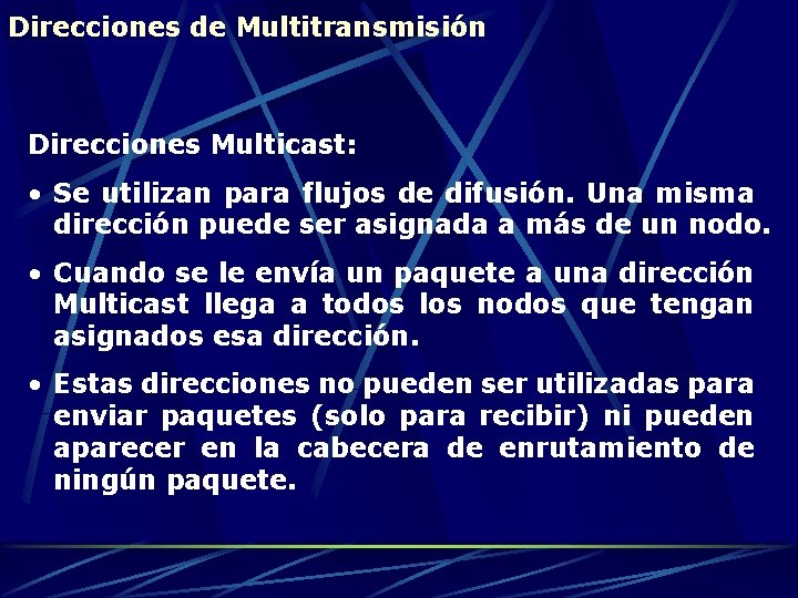 Direcciones de Multitransmisión Direcciones Multicast: • Se utilizan para flujos de difusión. Una misma