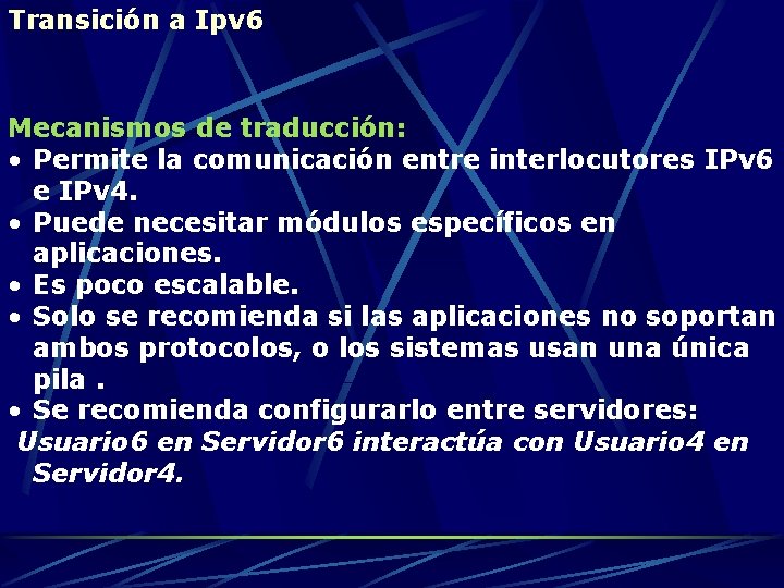 Transición a Ipv 6 Mecanismos de traducción: • Permite la comunicación entre interlocutores IPv