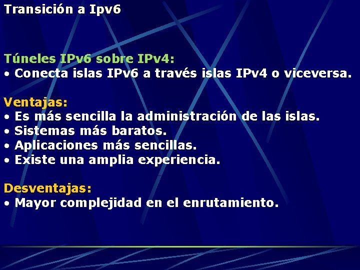 Transición a Ipv 6 Túneles IPv 6 sobre IPv 4: • Conecta islas IPv