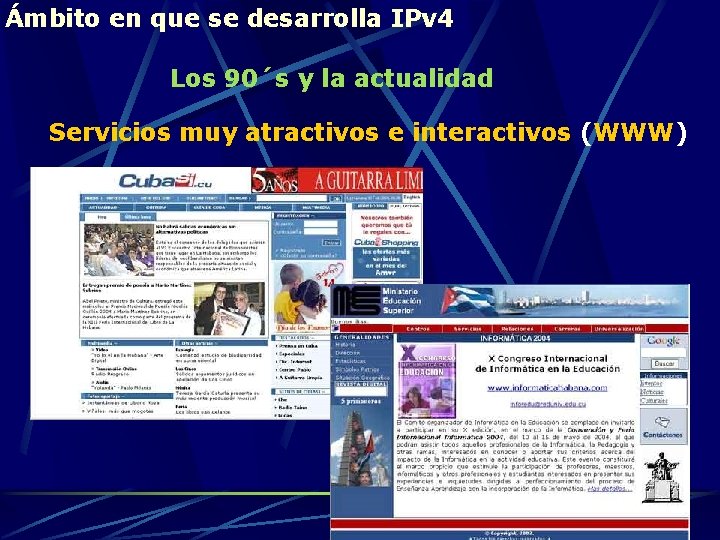 Ámbito en que se desarrolla IPv 4 Los 90´s y la actualidad Servicios muy