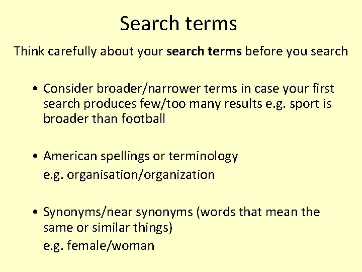 Search terms Think carefully about your search terms before you search • Consider broader/narrower Search terms Think carefully about your search terms before you search • Consider broader/narrower