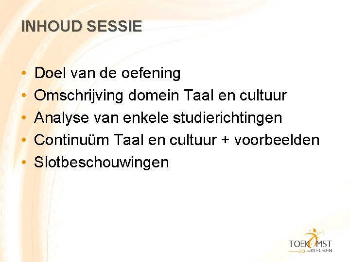 INHOUD SESSIE • • • Doel van de oefening Omschrijving domein Taal en cultuur