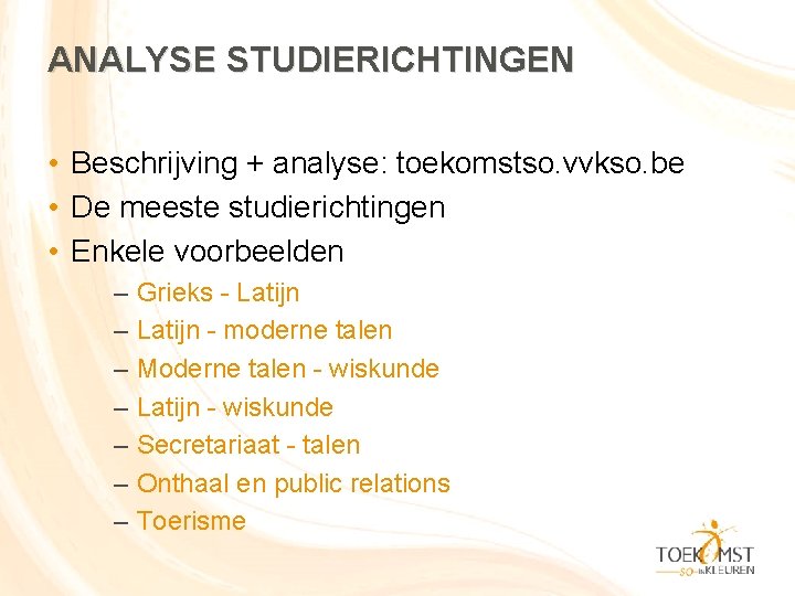 ANALYSE STUDIERICHTINGEN • Beschrijving + analyse: toekomstso. vvkso. be • De meeste studierichtingen •