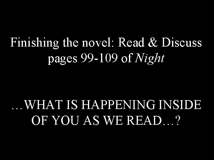 Finishing the novel: Read & Discuss pages 99 -109 of Night …WHAT IS HAPPENING