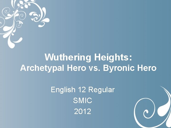 Wuthering Heights: Archetypal Hero vs. Byronic Hero English 12 Regular SMIC 2012 