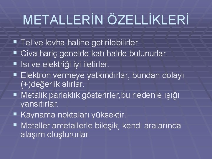 METALLERİN ÖZELLİKLERİ § § § § Tel ve levha haline getirilebilirler. Civa hariç genelde