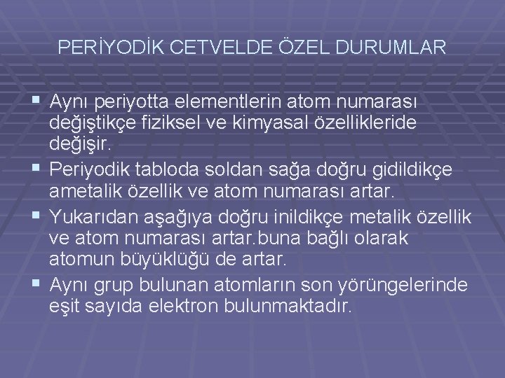 PERİYODİK CETVELDE ÖZEL DURUMLAR § Aynı periyotta elementlerin atom numarası § § § değiştikçe