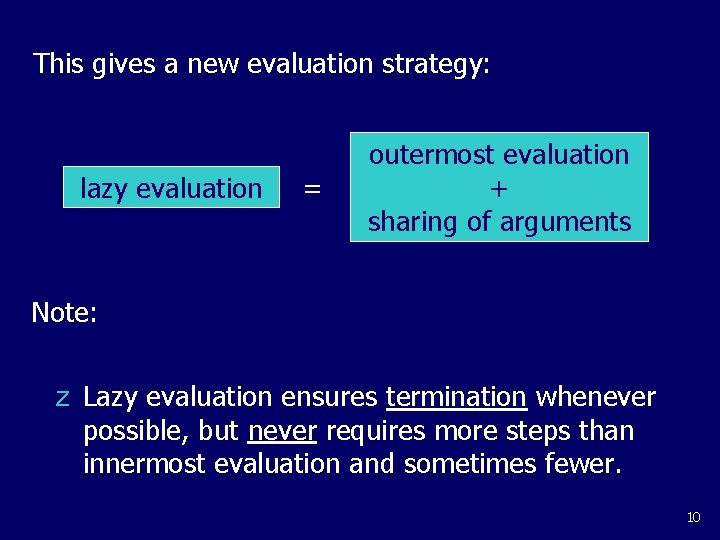 This gives a new evaluation strategy: lazy evaluation = outermost evaluation + sharing of