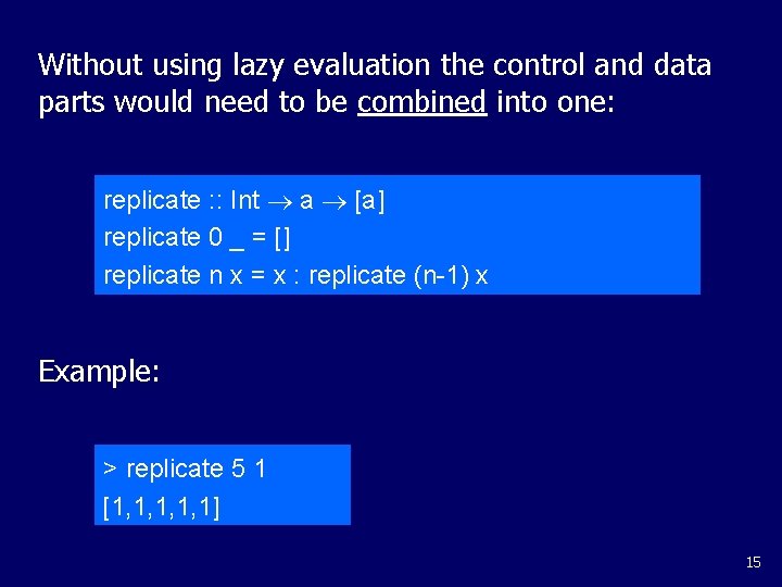 Without using lazy evaluation the control and data parts would need to be combined