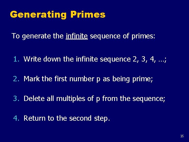 Generating Primes To generate the infinite sequence of primes: 1. Write down the infinite