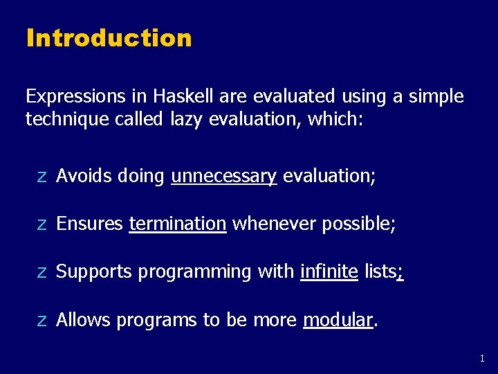 Introduction Expressions in Haskell are evaluated using a simple technique called lazy evaluation, which:
