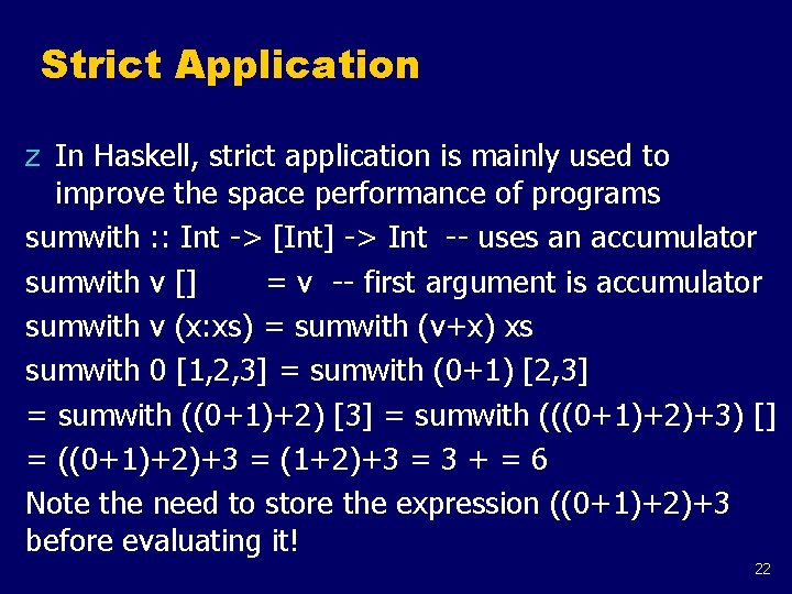 Strict Application z In Haskell, strict application is mainly used to improve the space