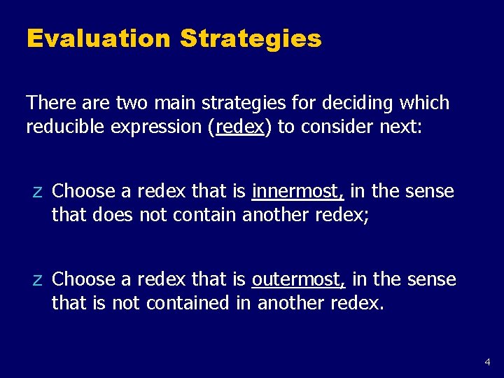 Evaluation Strategies There are two main strategies for deciding which reducible expression (redex) to