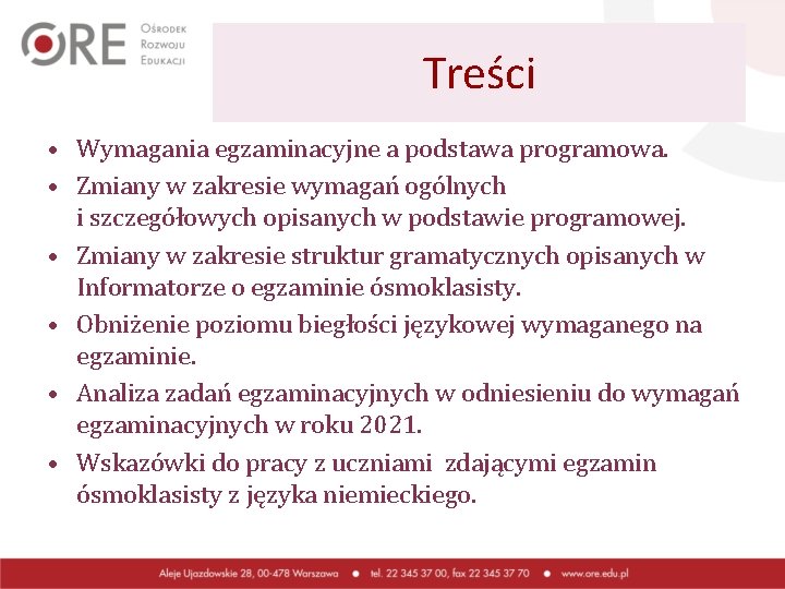 Treści • Wymagania egzaminacyjne a podstawa programowa. • Zmiany w zakresie wymagań ogólnych i