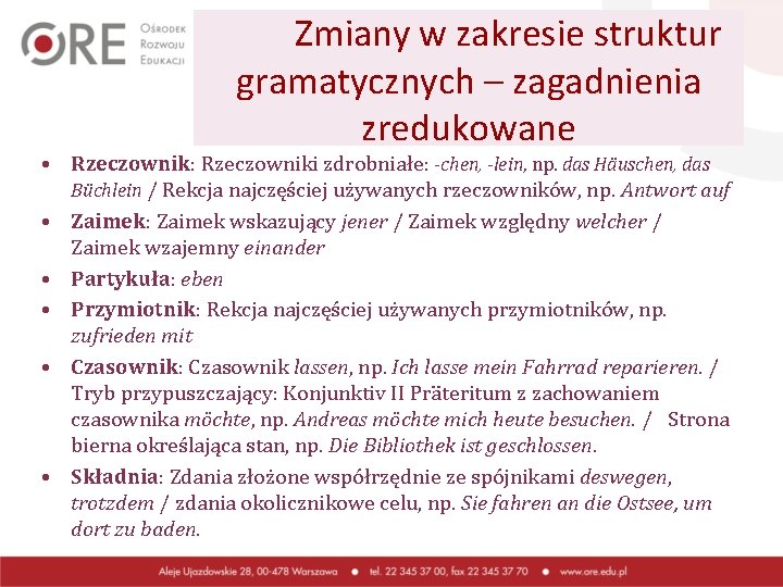 Zmiany w zakresie struktur gramatycznych – zagadnienia zredukowane • Rzeczownik: Rzeczowniki zdrobniałe: -chen, -lein,