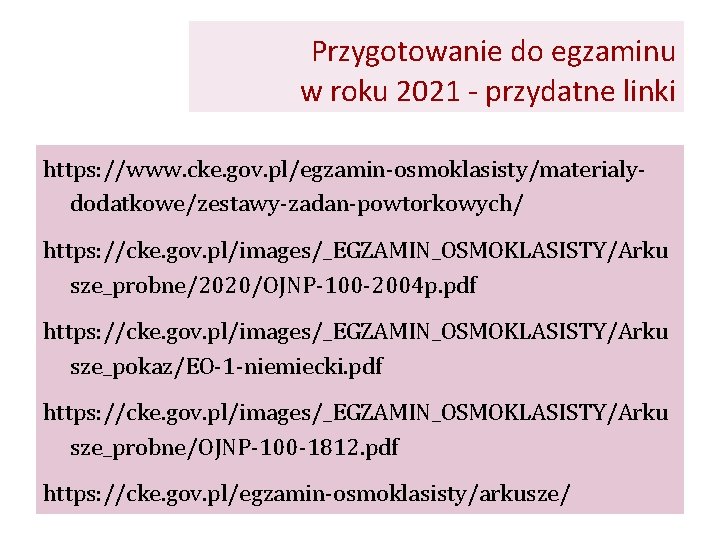 Przygotowanie do egzaminu w roku 2021 - przydatne linki https: //www. cke. gov. pl/egzamin-osmoklasisty/materialydodatkowe/zestawy-zadan-powtorkowych/