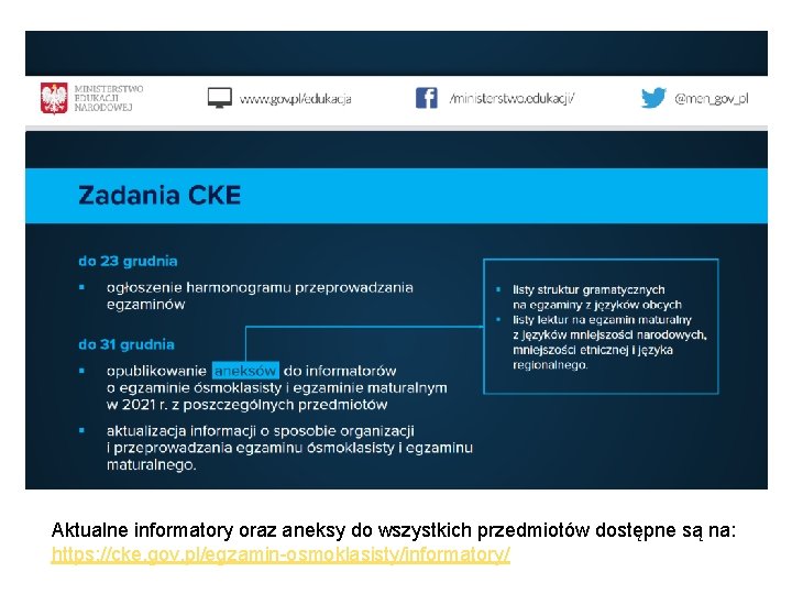 Aktualne informatory oraz aneksy do wszystkich przedmiotów dostępne są na: https: //cke. gov. pl/egzamin-osmoklasisty/informatory/