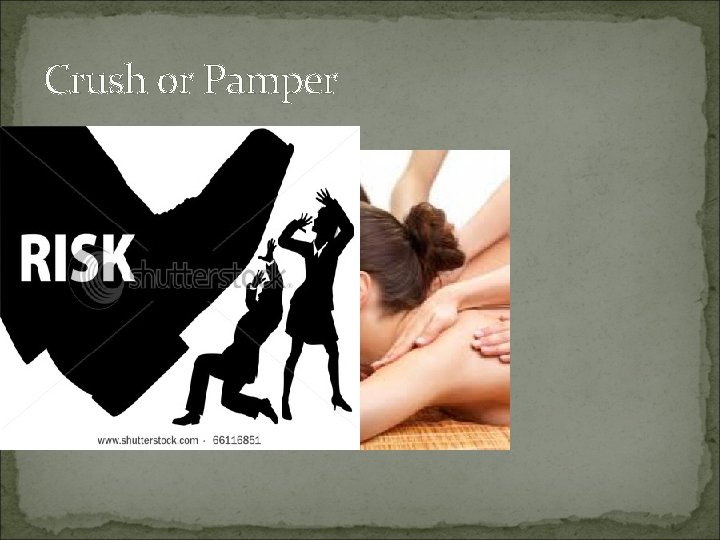 Crush or Pamper 