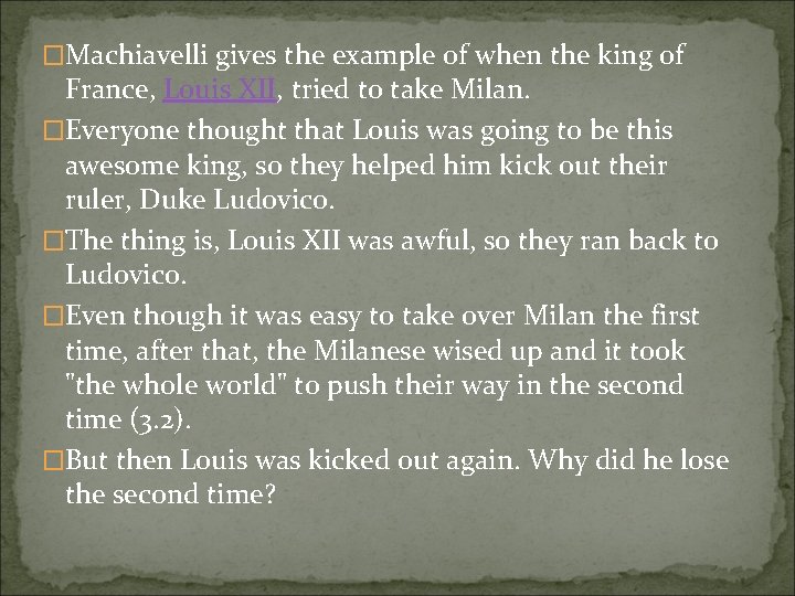 �Machiavelli gives the example of when the king of France, Louis XII, tried to