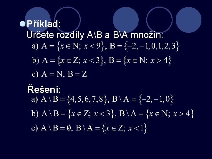 l Příklad: Určete rozdíly AB a BA množin: Řešení: 