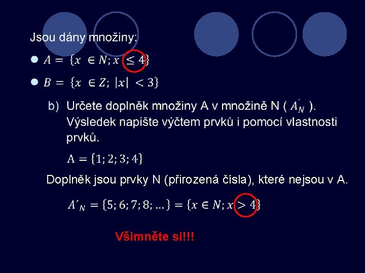 Doplněk jsou prvky N (přirozená čísla), které nejsou v A. Všimněte si!!! 