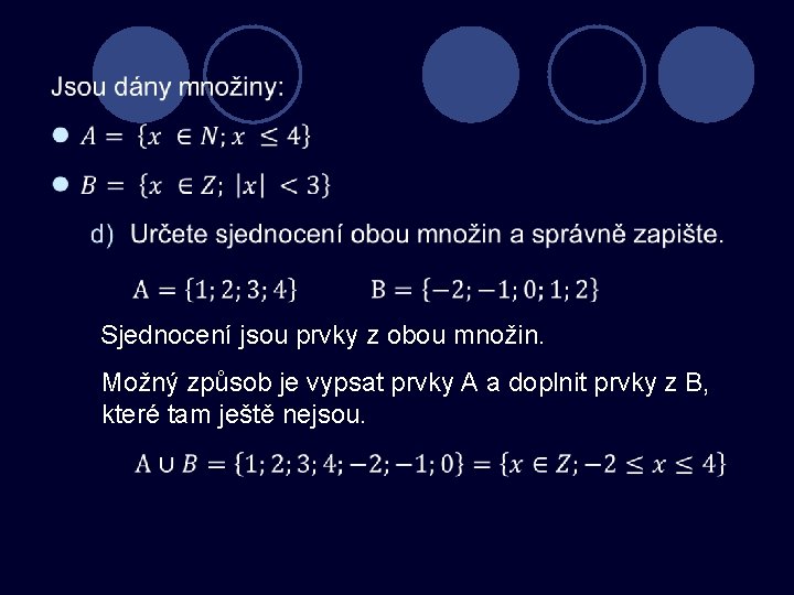 Sjednocení jsou prvky z obou množin. Možný způsob je vypsat prvky A a doplnit