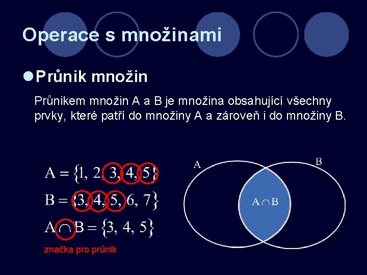 Operace s množinami l Průnik množin Průnikem množin A a B je množina obsahující