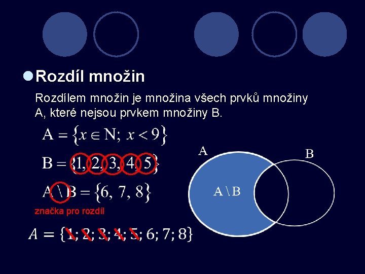 l Rozdíl množin Rozdílem množin je množina všech prvků množiny A, které nejsou prvkem