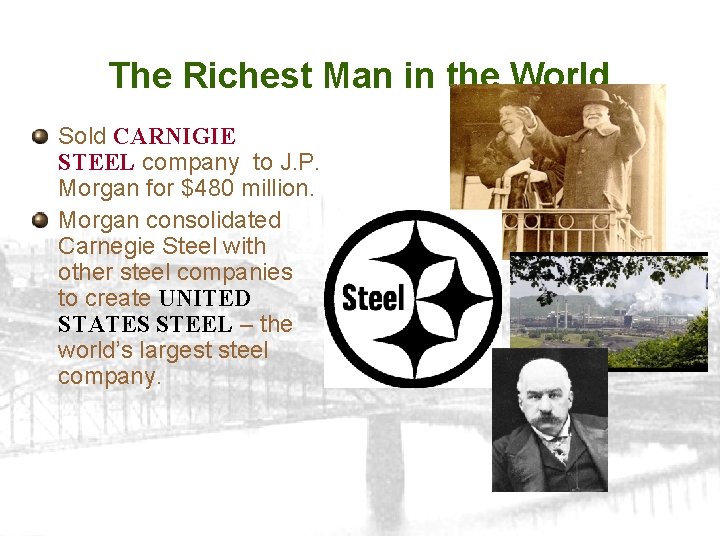 The Richest Man in the World Sold CARNIGIE STEEL company to J. P. Morgan