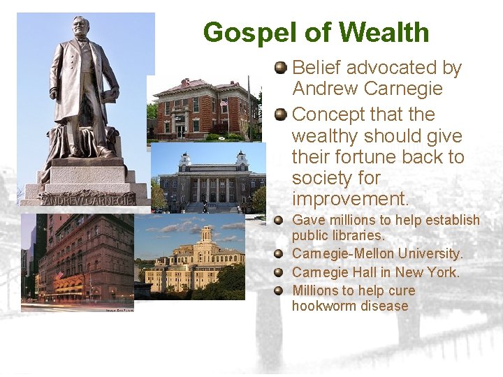 Gospel of Wealth Belief advocated by Andrew Carnegie Concept that the wealthy should give