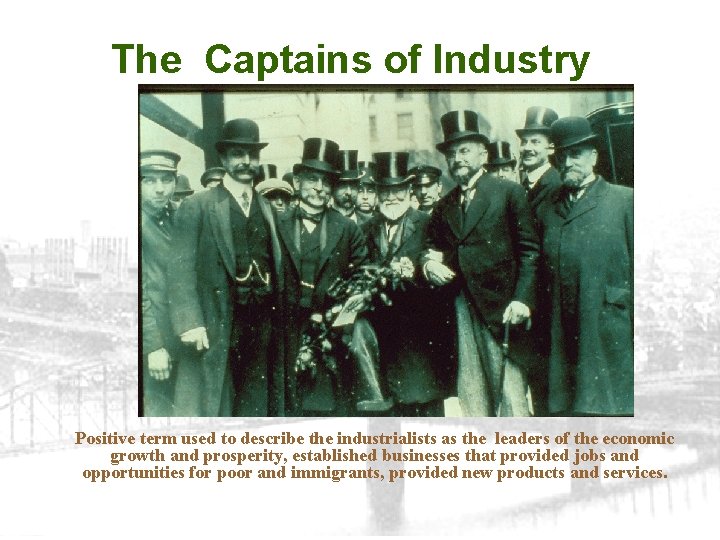 The Captains of Industry Positive term used to describe the industrialists as the leaders