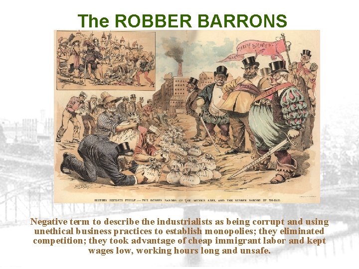 The ROBBER BARRONS Negative term to describe the industrialists as being corrupt and using