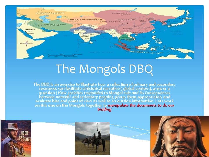 The Mongols DBQ The DBQ is an exercise to illustrate how a collection of