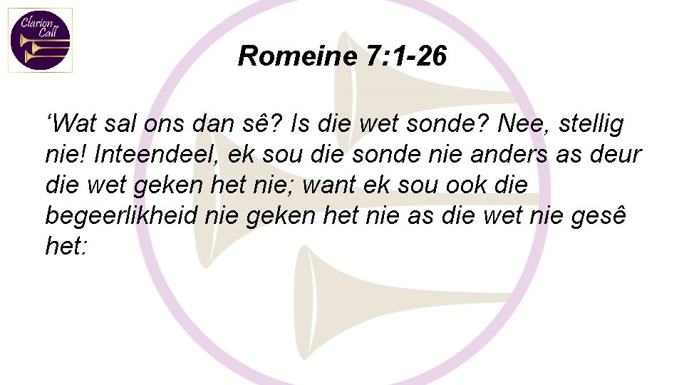 Romeine 7: 1 -26 ‘Wat sal ons dan sê? Is die wet sonde? Nee,