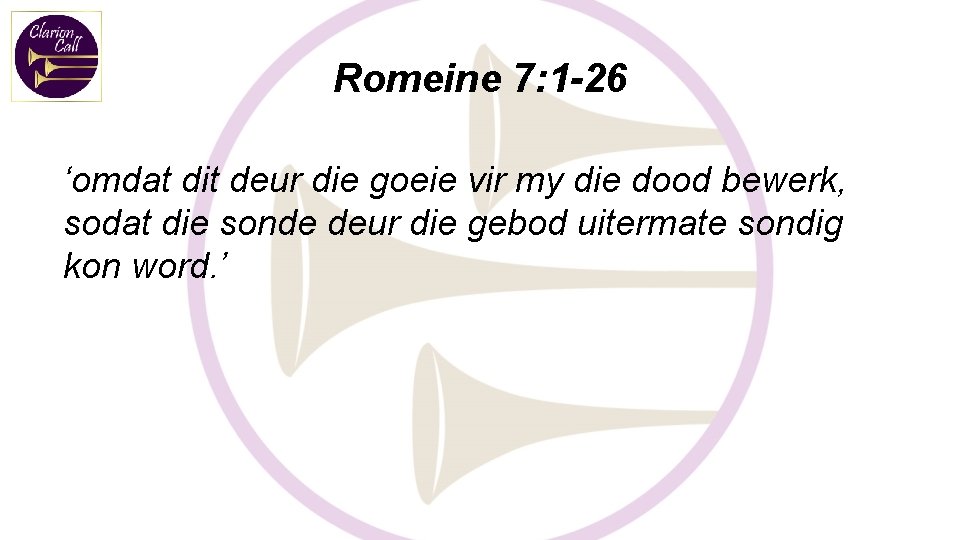 Romeine 7: 1 -26 ‘omdat dit deur die goeie vir my die dood bewerk,