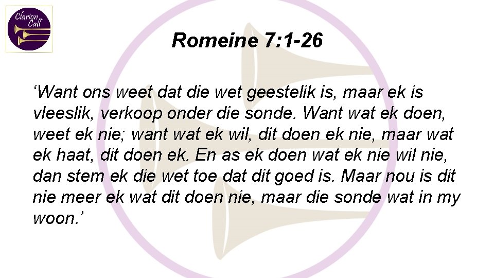Romeine 7: 1 -26 ‘Want ons weet dat die wet geestelik is, maar ek