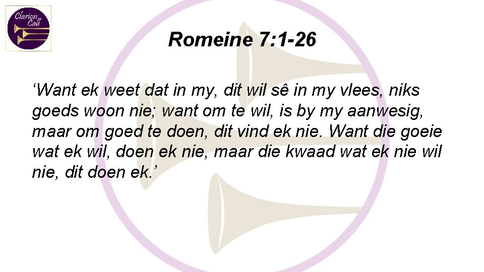 Romeine 7: 1 -26 ‘Want ek weet dat in my, dit wil sê in