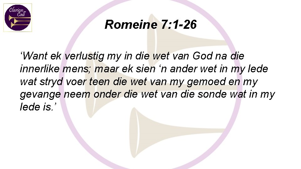 Romeine 7: 1 -26 ‘Want ek verlustig my in die wet van God na