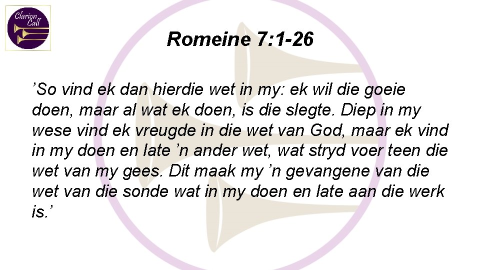 Romeine 7: 1 -26 ’So vind ek dan hierdie wet in my: ek wil