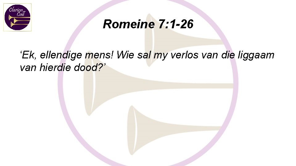 Romeine 7: 1 -26 ‘Ek, ellendige mens! Wie sal my verlos van die liggaam