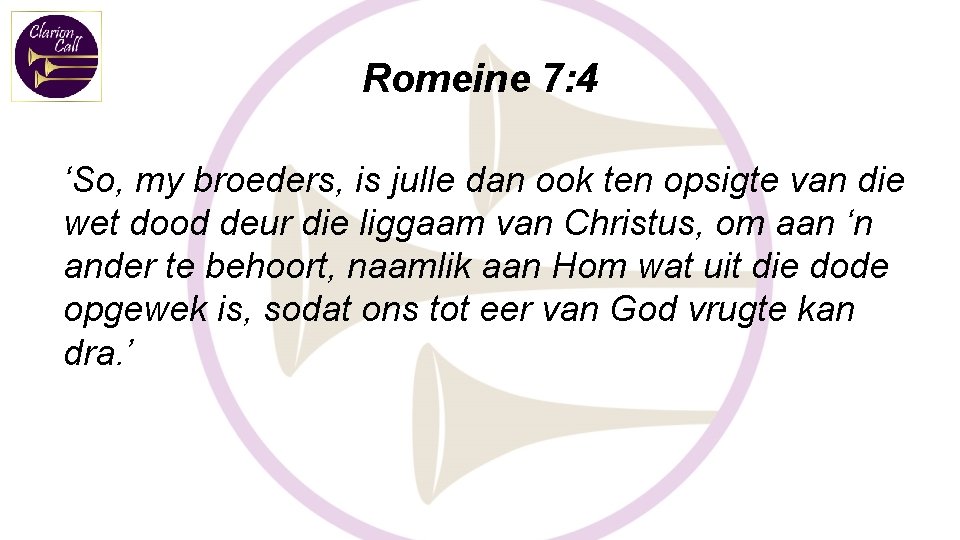 Romeine 7: 4 ‘So, my broeders, is julle dan ook ten opsigte van die