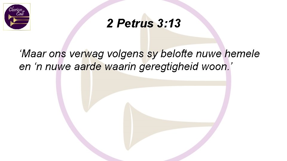 2 Petrus 3: 13 ‘Maar ons verwag volgens sy belofte nuwe hemele en ‘n