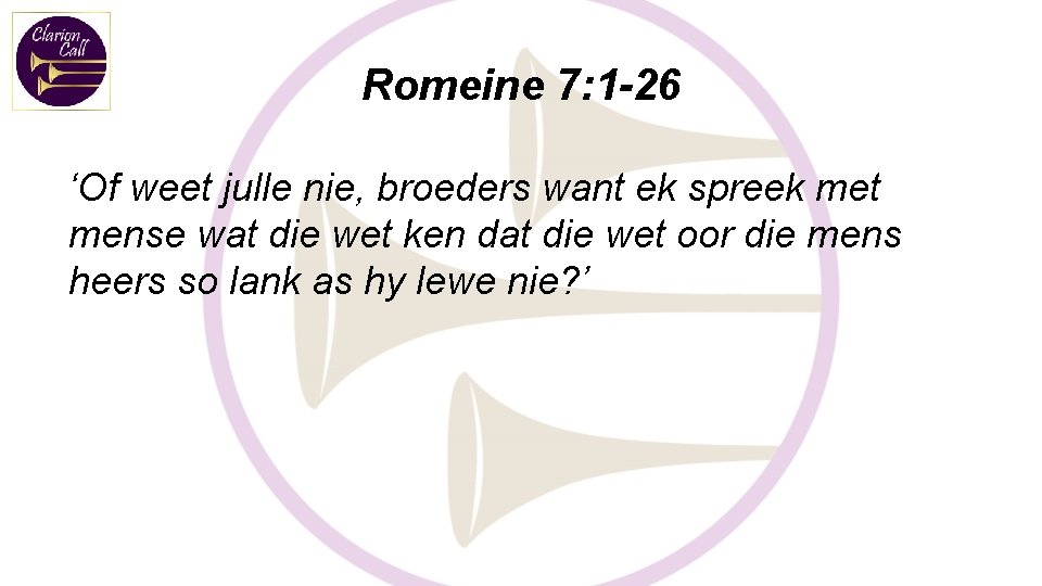 Romeine 7: 1 -26 ‘Of weet julle nie, broeders want ek spreek met mense