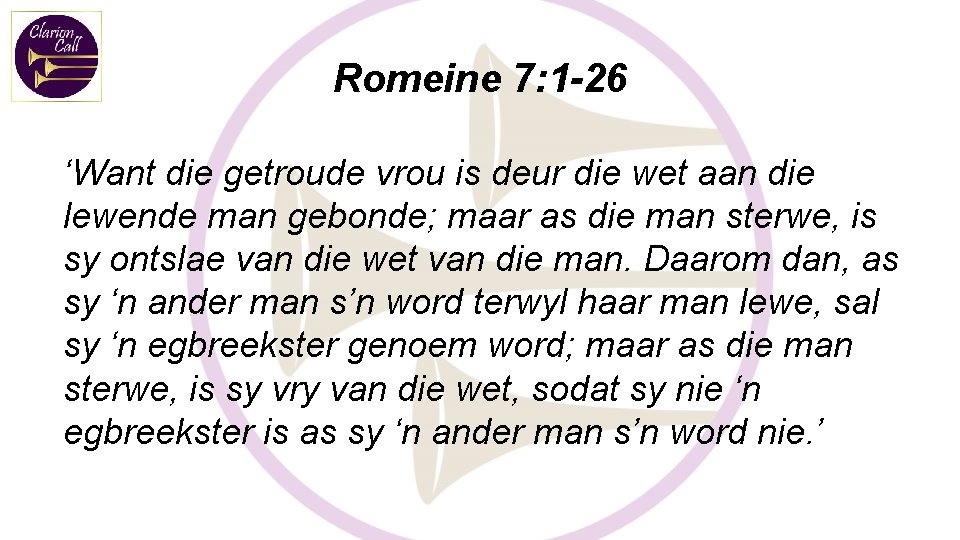 Romeine 7: 1 -26 ‘Want die getroude vrou is deur die wet aan die