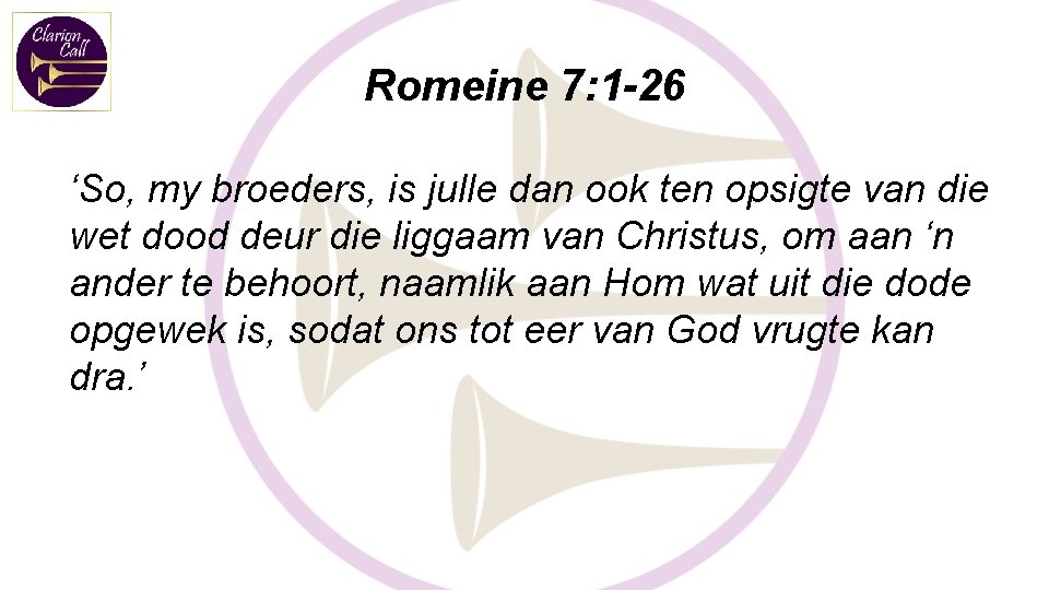 Romeine 7: 1 -26 ‘So, my broeders, is julle dan ook ten opsigte van