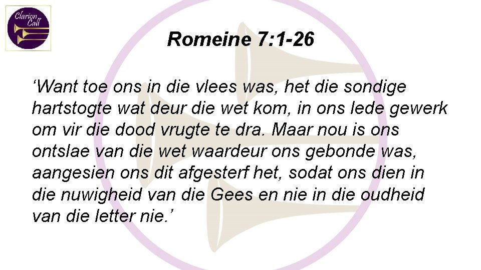Romeine 7: 1 -26 ‘Want toe ons in die vlees was, het die sondige