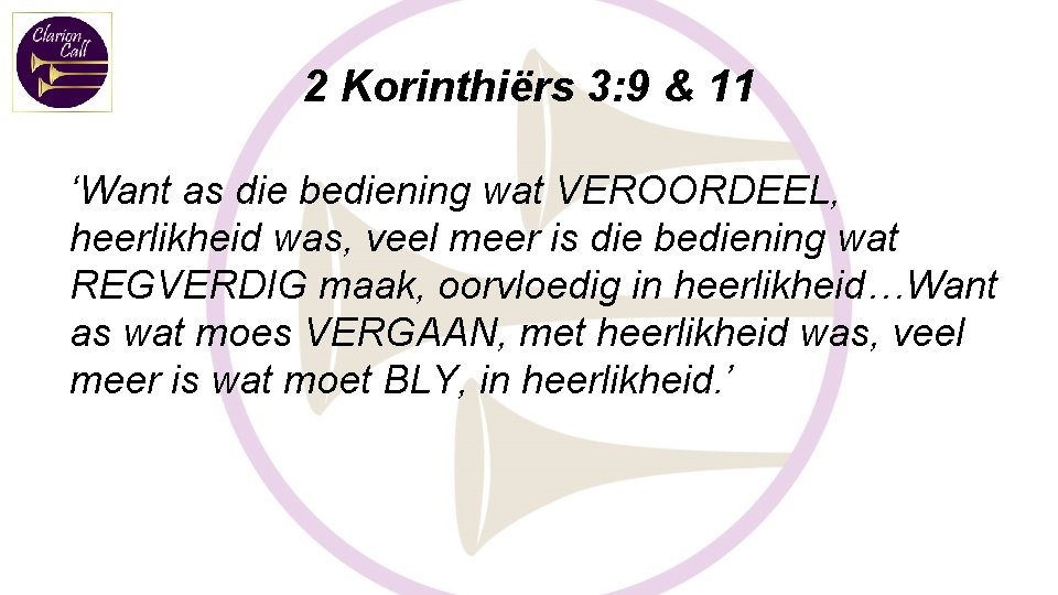 2 Korinthiërs 3: 9 & 11 ‘Want as die bediening wat VEROORDEEL, heerlikheid was,